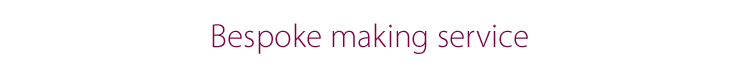 Bespoke making service